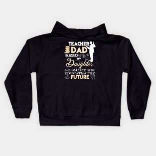 Teacher Dad Shirt, I Raised My Daughter So Smart Kids Hoodie